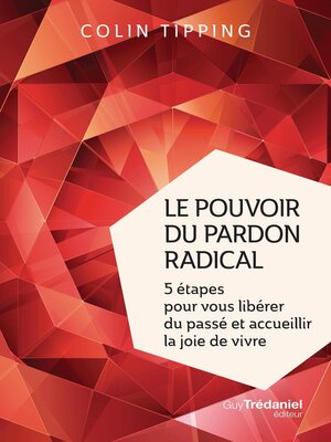 cover image of Le pouvoir du pardon radical--5 étapes pour vous libérer du passé et accueillir la joie de vivre